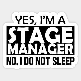 Stage Manager - Yes, I'm stage manager No, I do not sleep Sticker